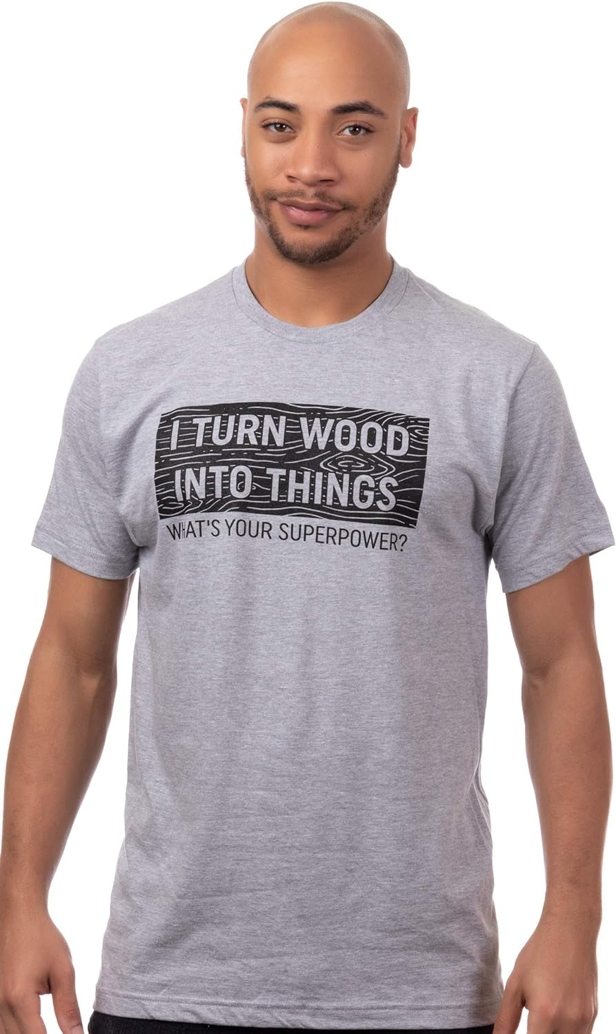 I Turn Wood into Things, What'S Your Superpower? | Funny Woodworking Wood Working Saw Dust Humor T-Shirt